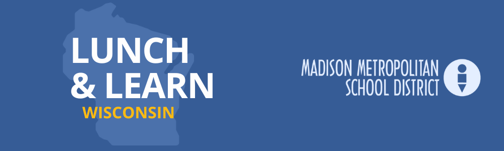 Map silhouette paired with bold text "LUNCH & LEARN WISCONSIN" on the left; "MADISON METROPOLITAN SCHOOL DISTRICT" text with icon on the right; all against a blue background.