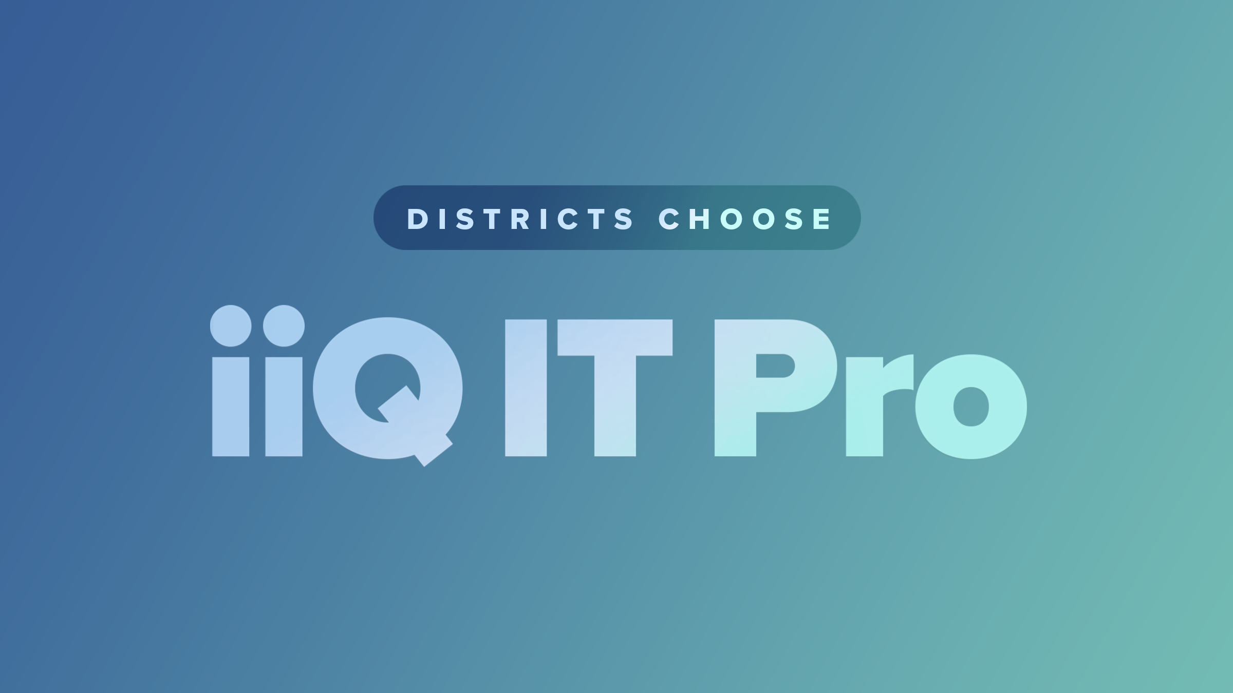 Graphic announcing that districts choose iiQ IT Pro for advanced K–12 IT workflow management.